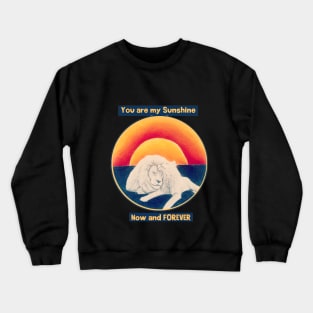 You are my sunshine now and forever - lions love Crewneck Sweatshirt